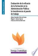 libro Evaluación De La Eficacia De La Formación En La Administración Pública: La Transferencia Al Puesto De Trabajo